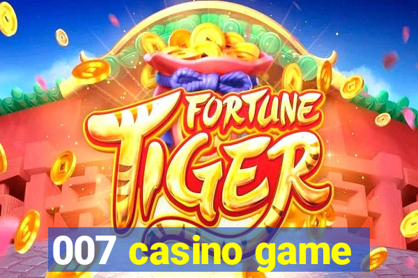 007 casino game